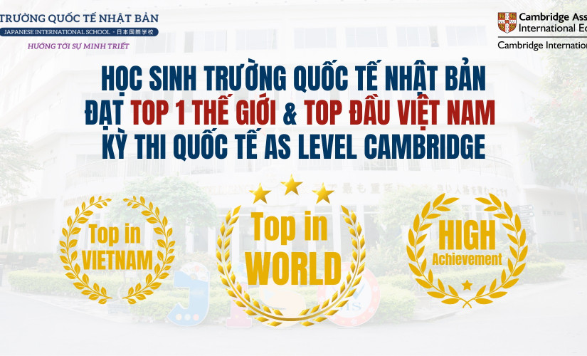 HỌC SINH JIS XUẤT SẮC ĐẠT TOP 1 THẾ GIỚI VÀ TOP ĐẦU VIỆT NAM TẠI KỲ THI HỌC THUẬT QUỐC TẾ AS LEVEL CAMBRIDGE