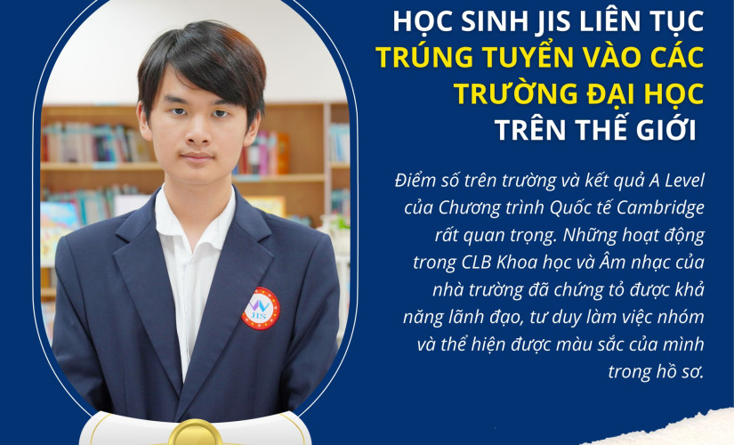  HỌC SINH JIS LIÊN TỤC TRÚNG TUYỂN VÀO CÁC TRƯỜNG ĐẠI HỌC DANH TIẾNG